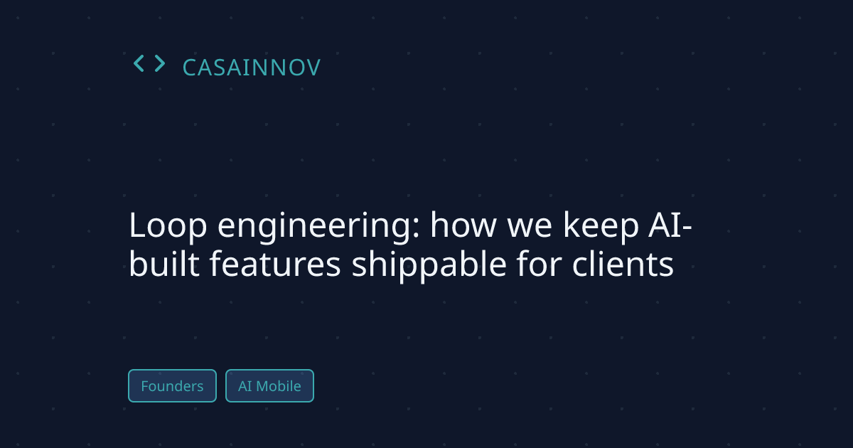 Loop engineering: how we keep AI-built features shippable for clients