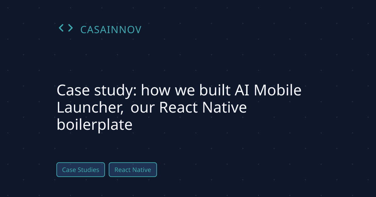 Case study: AI Mobile Launcher React Native boilerplate built by CasaInnov