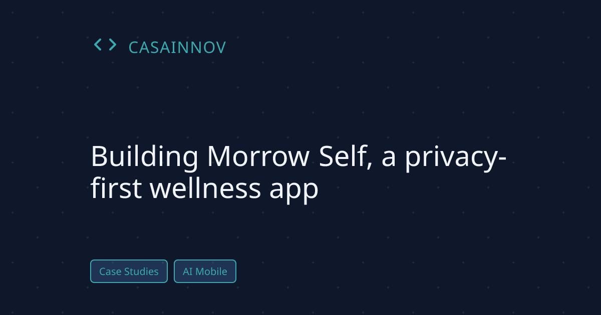 Case study: Morrow Self privacy-first wellness app built by CasaInnov