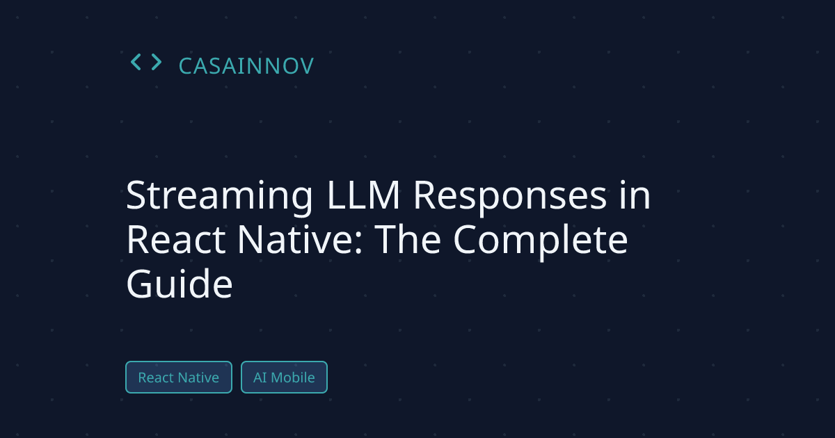 Streaming LLM responses in React Native mobile apps